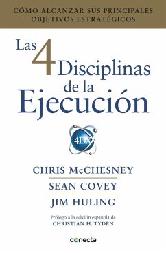 Las 4 disciplinas de la ejecución : cómo alcanzar sus principales objetivos estratégicos - Covey, Sean; Huling, Jim; McChesney, Chris
