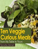 Ten Veggie Curious Meals from My Table to Yours (eBook, ePUB)