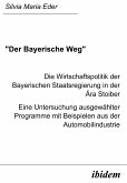 "Der Bayerische Weg". Die Wirtschaftspolitik der Bayerischen Staatsregierung in der Ära Stoiber (eBook, PDF)