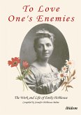 To Love One's Enemies: The work and life of Emily Hobhouse compiled from letters and writings, newspaper cuttings and official documents (eBook, PDF)