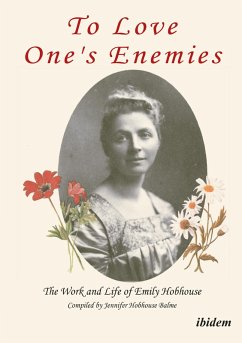 To Love One's Enemies: The work and life of Emily Hobhouse compiled from letters and writings, newspaper cuttings and official documents (eBook, PDF) - Hobhouse Balme, Jennifer