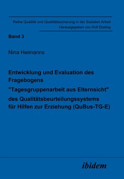 Entwicklung und Evaluation des Fragebogens „Tagesgruppenarbeit aus Elternsicht“ des Qualitätsbeurteilungssystems für Hilfen zur Erziehung (QuBus-TG-E) (eBook, PDF) - Heimanns, Nina