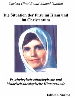 Psychologisch-ethnologische und historisch-theologische Hintergründe für die Situation der Frau im Islam und im Christentum (eBook, PDF) - Ginaidi, Christa; Ginaidi, Christa; Ginaidi, Ahmed; Ginaidi, Ahmed