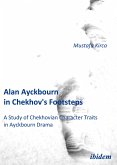 Alan Ayckbourn in Chekhov's Footsteps. A Study of Chekhovian Character Traits in Ayckbourn Drama (eBook, PDF)