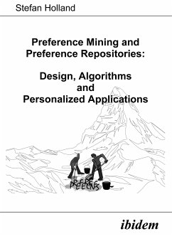 Preference Mining and Preference Repositories: Design, Algorithms and Personalized Applications (eBook, PDF) - Holland, Stefan; Holland, Stefan