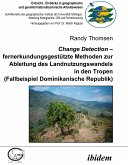 Change Detection – fernerkundungsgestützte Methoden zur Ableitung des Landnutzungswandels in den Tropen (eBook, PDF)