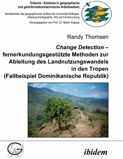 Change Detection – fernerkundungsgestützte Methoden zur Ableitung des Landnutzungswandels in den Tropen (eBook, PDF) - Thomsen, Randy