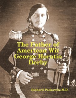 The Father of American Wit: George Horatio Derby (eBook, ePUB) - Paskowitz, M. D.