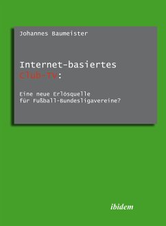 Internet-basiertes Club-TV: Eine neue Erlösquelle für Fußball-Bundesligavereine? (eBook, PDF) - Baumeister, Johannes