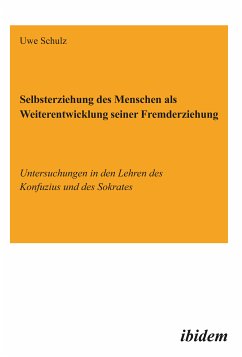 Selbsterziehung des Menschen als Weiterentwicklung seiner Fremderziehung (eBook, PDF) - Schulz, Uwe; Schulz, Uwe