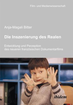 Die Inszenierung des Realen. Entwicklung und Perzeption des neueren französischen Dokumentarfilms (eBook, PDF) - Bitter, Anja-Magali
