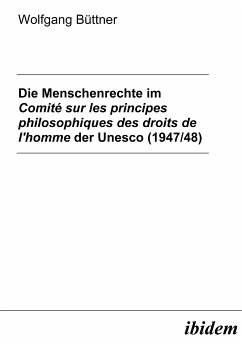Die Menschenrechte im Comité sur les principes philosophiques des droits de l'homme der Unesco (1947/48) (eBook, PDF) - Büttner, Wolfgang