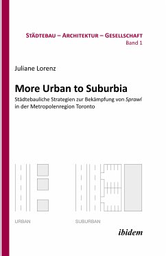 More Urban to Suburbia. Städtebauliche Strategien zur Bekämpfung von Sprawl in der Metropolenregion Toronto (eBook, PDF) - Lorenz, Juliane; Lorenz, Juliane