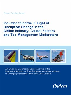 Incumbent Inertia in Light of Disruptive Change in the Airline Industry: Causal Factors and Top Management Moderators (eBook, PDF) - Viellechner, Oliver