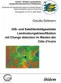 GIS- und Satellitenbildgestützte Landnutzungsklassifikation mit Change detection im Westen der Côte d&quote;Ivoire (eBook, PDF)
