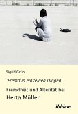 'Fremd in einzelnen Dingen' - Fremdheit und Alterität bei Herta Müller (eBook, PDF)
