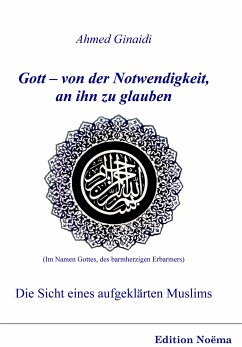 Gott – von der Notwendigkeit, an ihn zu glauben. Die Sicht eines aufgeklärten Muslims (eBook, PDF) - Ginaidi, Ahmed