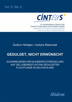 Geduldet, nicht erwünscht. Auswirkungen der Bleiberechtsregelung auf die Lebenssituation geduldeter Flüchtlinge in Deutschland (eBook, PDF) - Hentges, Gudrun; Staszczak, Justyna