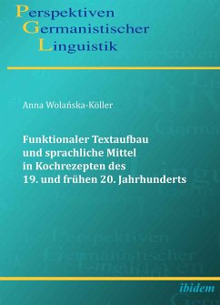 Funktionaler Textaufbau und sprachliche Mittel in Kochrezepten des 19. und frühen 20. Jahrhunderts (eBook, PDF) - Wolanska-Köller, Anna