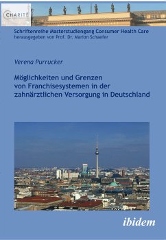 Möglichkeiten und Grenzen von Franchisesystemen in der zahnärztlichen Versorgung in Deutschland (eBook, PDF) - Purrucker, Verena; Purrucker, Verena