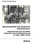 Sprachenpolitik des deutschen Kolonialismus: Deutschunterricht als Mittel imperialer Herrschaftssicherung in Togo (1884-1914) (eBook, PDF)