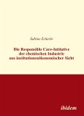 Die Responsible Care-Initiative der chemischen Industrie aus institutionenökonomischer Sicht (eBook, PDF) Die Responsible Care-Initiative der chemischen Industrie aus institutionenökonomischer Sicht (eBook, PDF)