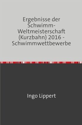 Sportstatistik / Ergebnisse der Schwimm-Weltmeisterschaft (Kurzbahn) 2016 - Schwimmwettbewerbe
