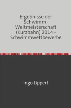 Sportstatistik / Ergebnisse der Schwimm-Weltmeisterschaft (Kurzbahn) 2014 - Schwimmwettbewerbe - Lippert, Ingo