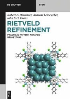 Rietveld Refinement - Dinnebier, Robert E.;Leineweber, Andreas;Evans, John S. O.