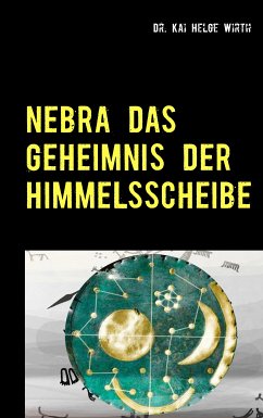 Nebra das Geheimnis der Himmelsscheibe (eBook, ePUB) - Wirth, Kai Helge