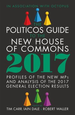 The Politicos Guide to the New House of Commons 2017 (eBook, ePUB) - Carr, Tim; Waller, Robert; Dale, Iain