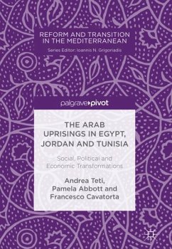 The Arab Uprisings in Egypt, Jordan and Tunisia - Teti, Andrea;Abbott, Pamela;Cavatorta, Francesco