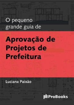 O Pequeno grande guia de Aprovação de Projetos de Prefeitura (eBook, ePUB) - Paixão, Luciana