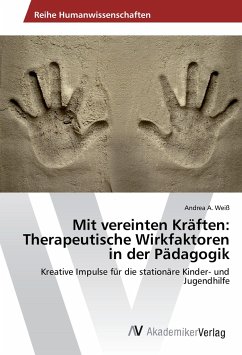 Mit vereinten Kräften: Therapeutische Wirkfaktoren in der Pädagogik - Weiß, Andrea A.