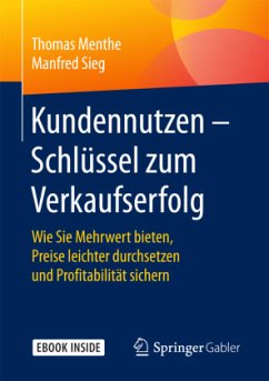 Kundennutzen - Schlüssel zum Verkaufserfolg, m. 1 Buch, m. 1 E-Book - Menthe, Thomas;Sieg, Manfred