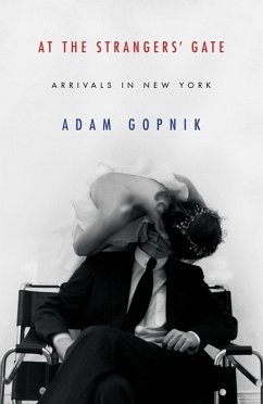 At the Strangers' Gate (eBook, ePUB) - Gopnik, Adam