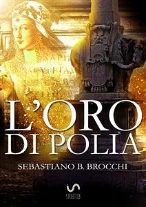 L'Oro di Polia (eBook, ePUB) - B. Brocchi, Sebastiano