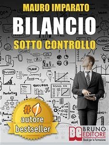 BILANCIO SOTTO CONTROLLO. Come Leggere Un Bilancio Aziendale In 60 Secondi e Scoprire Le Criticità Con Il Metodo Delle Correlazioni (eBook, ePUB) - IMPARATO, MAURO