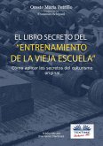 ”el Libro Secreto Del Entrenamiento De La Vieja Escuela” (eBook, ePUB)