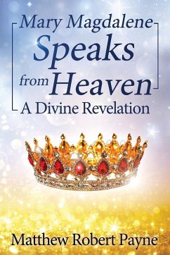 Mary Magdalene Speaks from Heaven - Payne, Matthew Robert