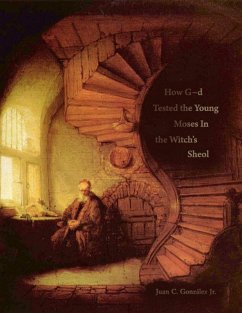 How G-d Tested the Young Moses In the Witch's Sheol (eBook, ePUB) - González Jr., Juan C.