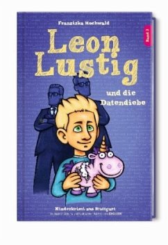 Leon Lustig und die Datendiebe - Hochwald, Franziska