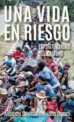 Una vida en riesgo : espiritualidad del camino - Solalinde, Alejandro