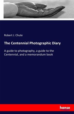The Centennial Photographic Diary - Chute, Robert J.