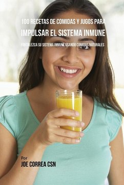 100 Recetas de Comidas y Jugos Para Impulsar El Sistema Inmune - Correa, Joe