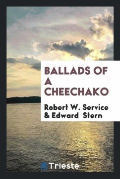 Ballads of a Cheechako - Service, Robert W. Stern, Edward