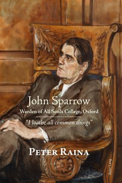 John Sparrow: Warden of All Souls College, Oxford - Raina, Peter