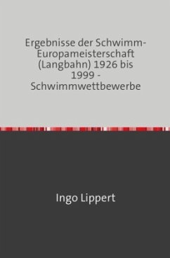 Cover Sportstatistik / Ergebnisse der Schwimm-Europameisterschaft (Langbahn) 1926 bis 1999 - Schwimmwettbewerbe