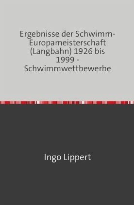 Sportstatistik / Ergebnisse der Schwimm-Europameisterschaft (Langbahn) 1926 bis 1999 - Schwimmwettbewerbe Sportstatistik / Ergebnisse der Schwimm-Europameisterschaft (Langbahn) 1926 bis 1999 - Schwimmwettbewerbe