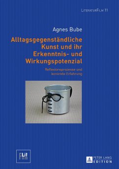 Alltagsgegenständliche Kunst und ihr Erkenntnis- und Wirkungspotenzial - Bube, Agnes